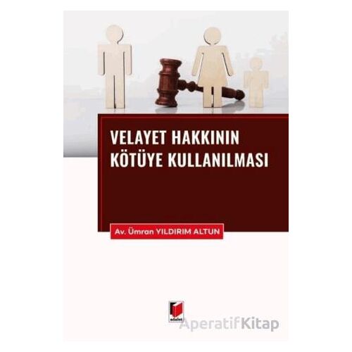 Velayet Hakkının Kötüye Kullanılması - Ümran Yıldırım Altun - Adalet Yayınevi