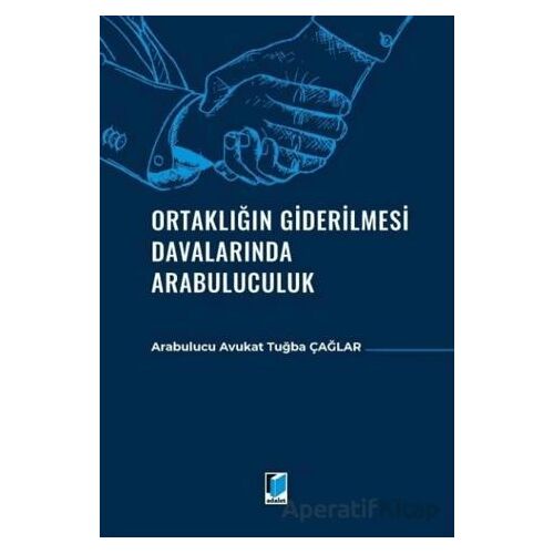 Ortaklığın Giderilmesi Davalarında Arabuluculuk - Tuğba Çağlar - Adalet Yayınevi