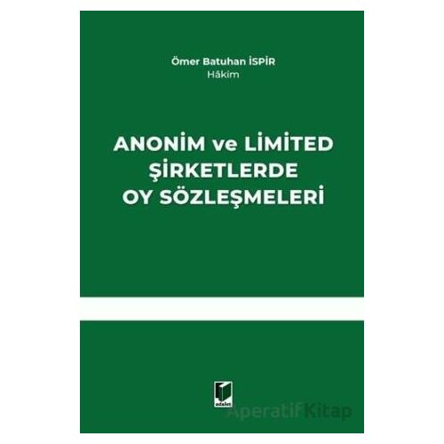 Anonim ve Limited Şirketlerde Oy Sözleşmeleri - Ömer Batuhan İspir - Adalet Yayınevi