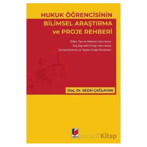 Hukuk Öğrencisinin Bilimsel Araştırma ve Proje Rehberi - Sezai Çağlayan - Adalet Yayınevi