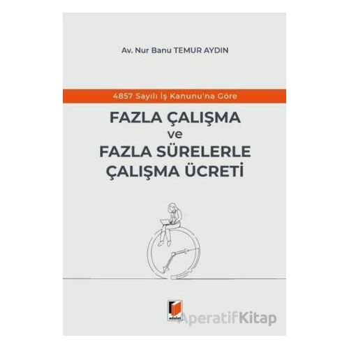 4857 Sayılı İş Kanununa Göre Fazla Çalışma ve Fazla Sürelerle Çalışma Ücreti