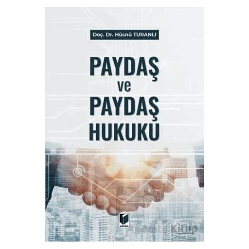 Paydaş ve Paydaş Hukuku - Hüsnü Turanlı - Adalet Yayınevi