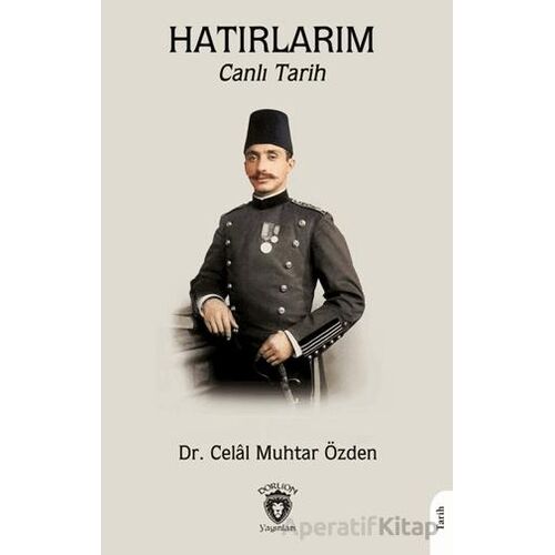 Hatırlarım - Canlı Tarih - Celal Muhtar Özden - Dorlion Yayınları