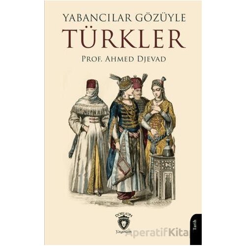 Yabancılar Gözüyle Türkler - Ahmed Djevad - Dorlion Yayınları