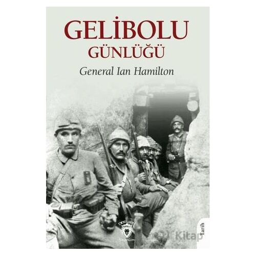 Gelibolu Günlüğü - General Ian Hamilton - Dorlion Yayınları