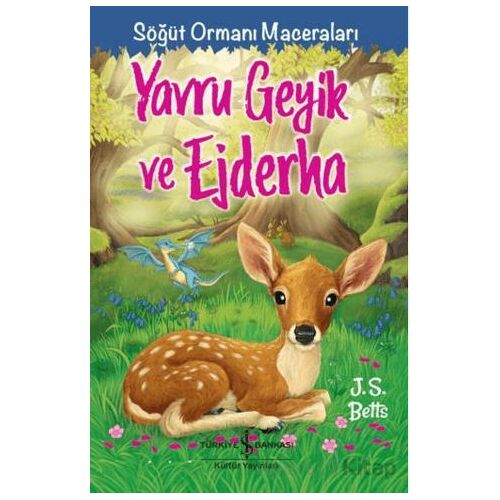 Yavru Geyik Ve Ejderha – Söğüt Ormanı Maceraları - J. S. Betts - İş Bankası Kültür Yayınları