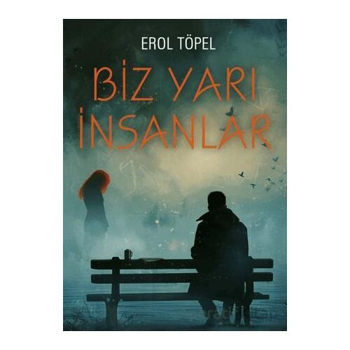 Biz Yarı İnsanlar - Erol Töpel - Gece Kitaplığı