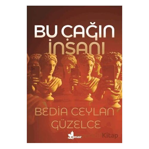 Bu Çağın İnsanı - Bedia Ceylan Güzelce - Çınar Yayınları