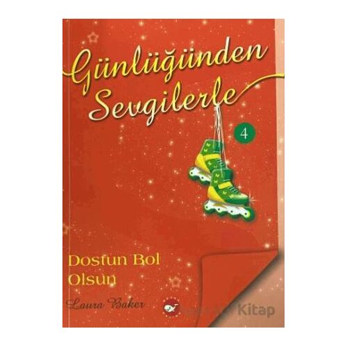 Günlüğünden Sevgilerle 4 - Dostun Bol Olsun - Laura Baker - Beyaz Balina Yayınları