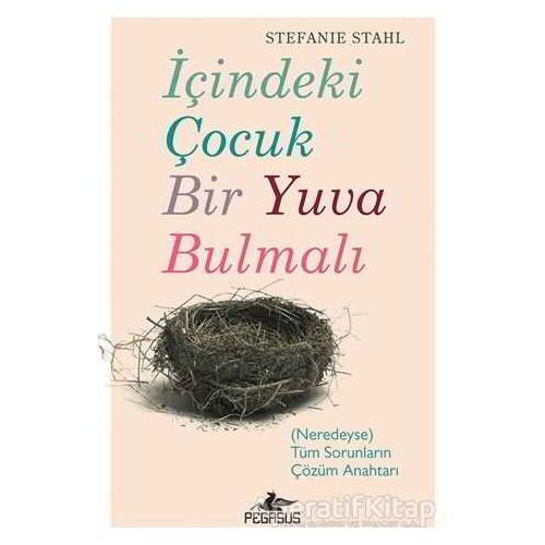 İçindeki Çocuk Bir Yuva Bulmalı - Stefanie Stahl - Pegasus Yayınları