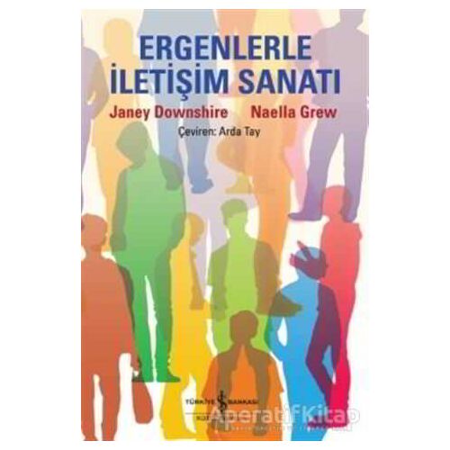 Ergenlerle İletişim Sanatı - Naella Grew - İş Bankası Kültür Yayınları