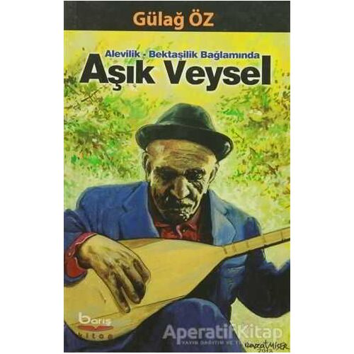 Alevilik-Bektaşilik Bağlamında Aşık Veysel - Gülağ Öz - Barış Kitap