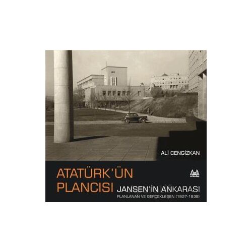 Atatürk’ün Plancısı Jansen’in Ankarası - Ali Cengizkan - Arkadaş Yayınları