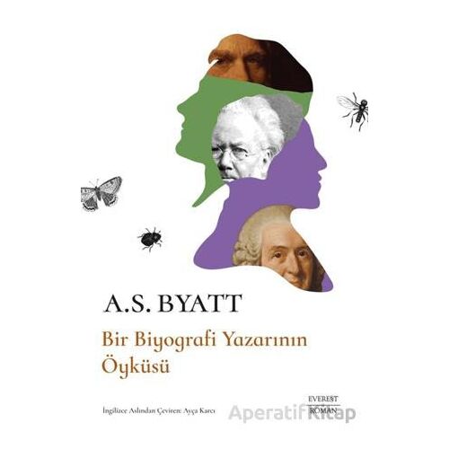 Bir Biyografi Yazarının Öyküsü - A. S. Byatt - Everest Yayınları