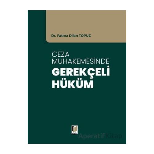 Ceza Muhakemesinde Gerekçeli Hüküm - Fatma Dilan Topuz - Adalet Yayınevi