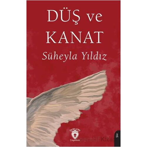 Düş ve Kanat - Süheyla Yıldız - Dorlion Yayınları