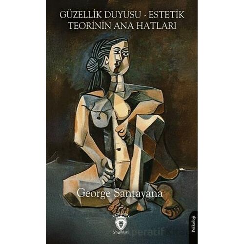 Güzellik Duyusu - Estetik Teorinin Ana Hatları - George Santayana - Dorlion Yayınları
