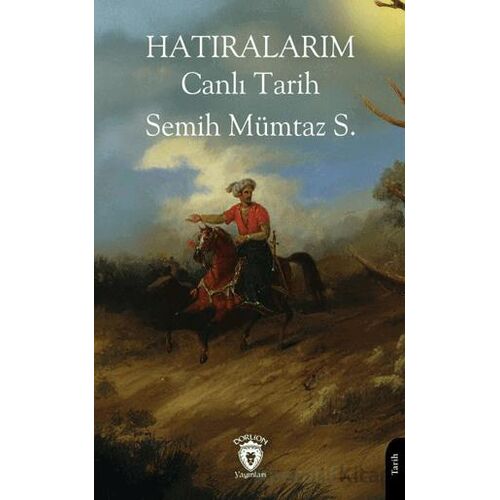 Hatıralarım Canlı Tarih - Semih Mümtaz S. - Dorlion Yayınları