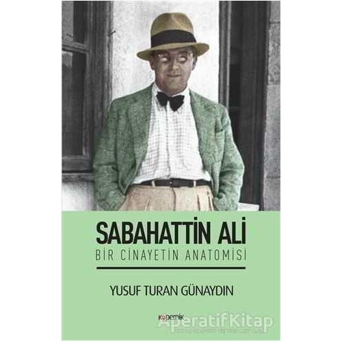 Sabahattin Ali - Bir Cinayetin Anatomisi - Yusuf Turan Günaydın - Kopernik Kitap