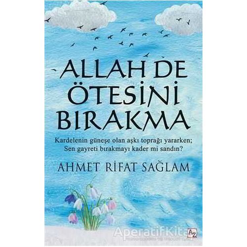 Allah De Ötesini Bırakma - Ahmet Rifat Sağlam - Az Kitap