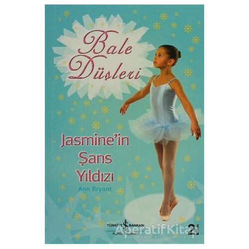 Bale Düşleri Jasmine’in Şans Yıldızı - Ann Bryant - İş Bankası Kültür Yayınları
