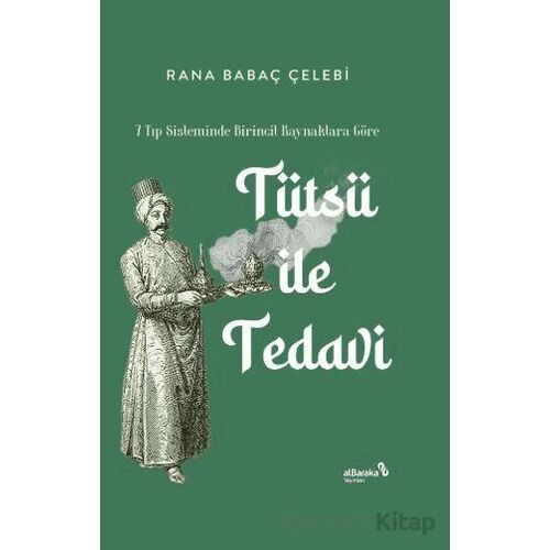 7 Tıp Sisteminde Birincil Kaynaklara Göre: Tütsü ile Tedavi - Rana Babaç Çelebi - Albaraka Yayınları