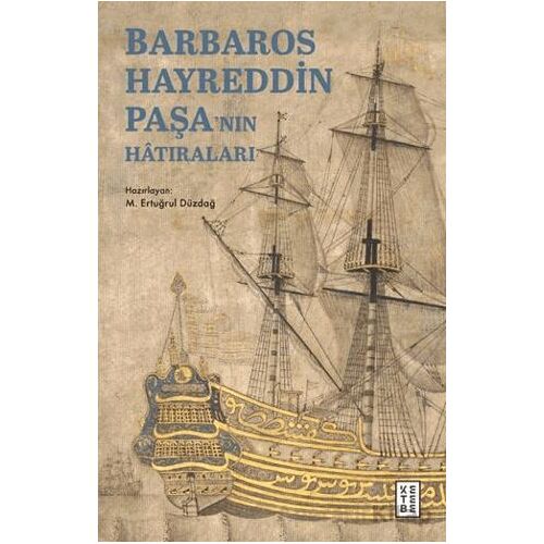 Barbaros Hayreddin Paşa’nın Hâtıraları - M. Ertuğrul Düzdağ - Ketebe Yayınları