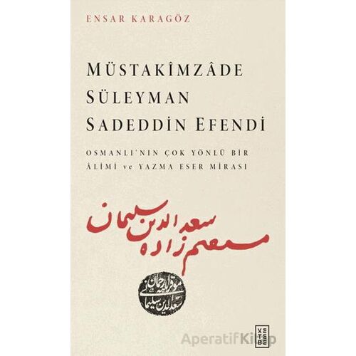 Müstakimzade Süleyman Sadeddin Efendi - Ensar Karagöz - Ketebe Yayınları