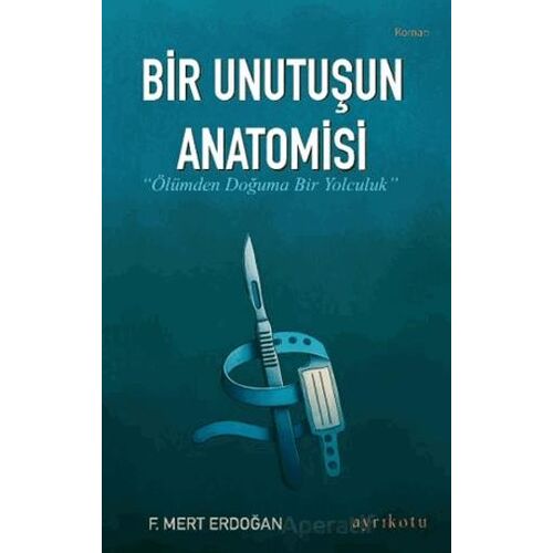 Bir Unutuşun Anatomisi - F. Mert Erdoğan - Ayrıkotu Yayınları