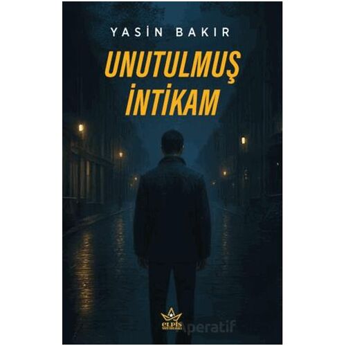 Unutulmuş İntikam - Yasin Bakır - Elpis Yayınları