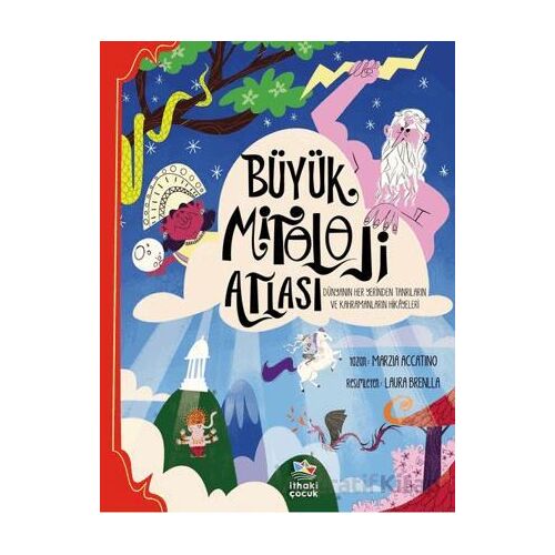 Büyük Mitoloji Atlası/Dünyanın Her Yerinden Tanrıların ve Kahramanların Hikâyeleri