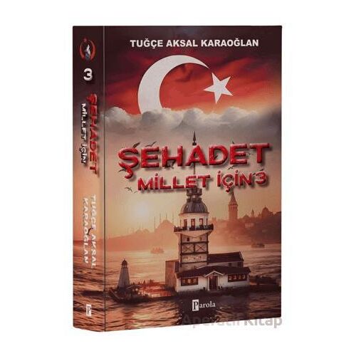 Şehadet Millet İçin - 3 - Tuğçe Aksal Karaoğlan - Parola Yayınları