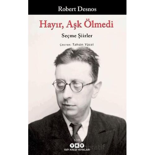 Hayır, Aşk Ölmedi – Seçme Şiirler - Robert Desnos - Yapı Kredi Yayınları