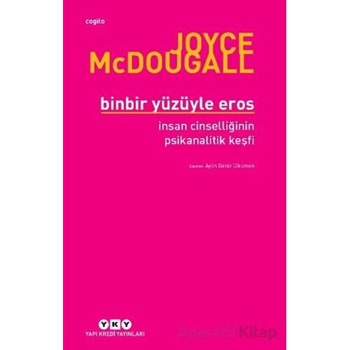 Binbir Yüzüyle Eros İnsan Cinselliğinin Psikanalitik Keşfi - Joyce McDougall - Yapı Kredi Yayınları