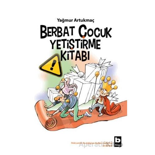 Berbat Çocuk Yetiştirme Kitabı - Yağmur Artukmaç - Bilgi Yayınevi