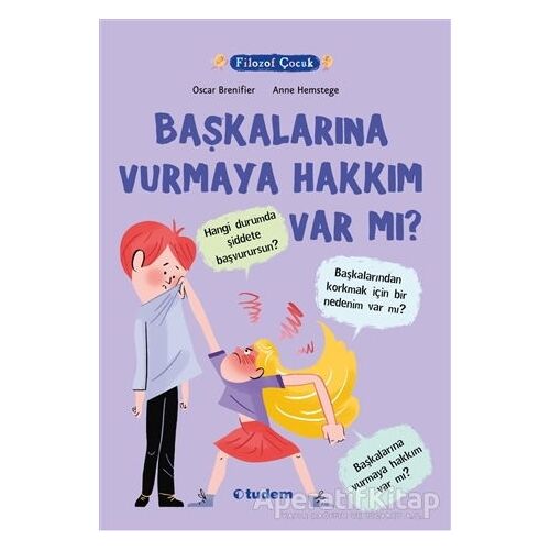 Filozof Çocuk - Başkalarına Vurmaya Hakkım Var Mı? - Oscar Brenifier - Tudem Yayınları