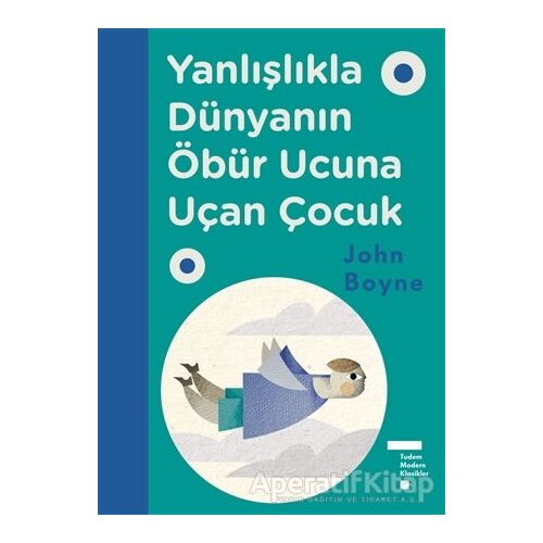 Yanlışlıkla Dünyanın Öbür Ucuna Uçan Çocuk - John Boyne - Tudem Yayınları