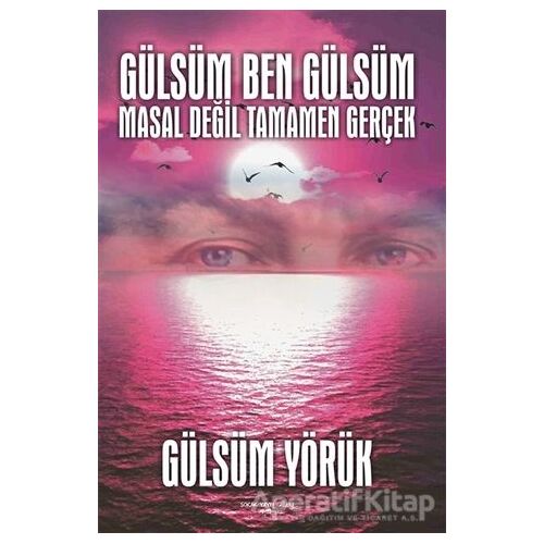 Gülsüm Ben Gülsüm Masal Değil Tamamen Gerçek - Gülsüm Yörük - Sokak Kitapları Yayınları