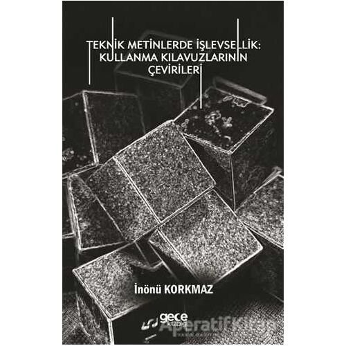 Teknik Metinlerde İşlevsellik: Kullanma Kılavuzlarının Çevirileri - İnönü Korkmaz - Gece Kitaplığı