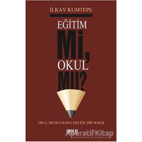 Eğitim Mi Okul Mu? - İlkay Kumtepe - Gece Kitaplığı