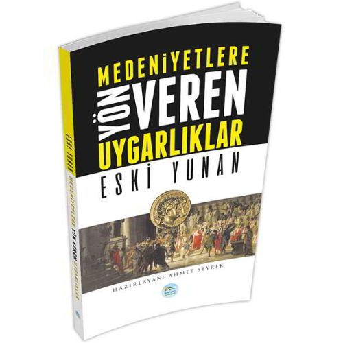 Eski Yunan - Medeniyete Yön Veren Uygarlıklar - Maviçatı Yayınları