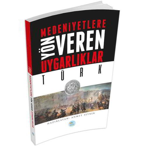 Türk - Medeniyete Yön Veren Uygarlıklar - Maviçatı Yayınları