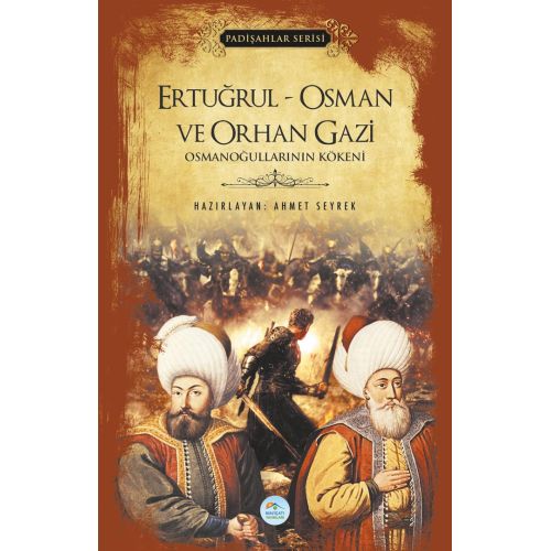 Ertuğrul - Osman ve Orhan Gazi (Padişahlar Serisi) Maviçatı Yayınları