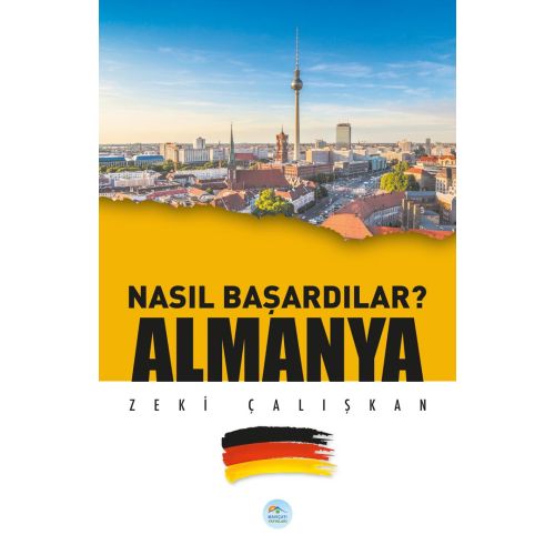 Nasıl Başardılar? ALMANYA - Zeki Çalışkan - Maviçatı Yayınları