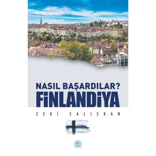 Nasıl Başardılar? FİNLANDİYA - Zeki Çalışkan - Maviçatı Yayınları