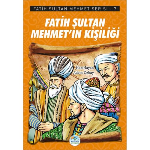 Fatih Sultan Mehmet’in Kişiliği - Fatih Sultan Mehmet Serisi - Maviçatı Yayınları