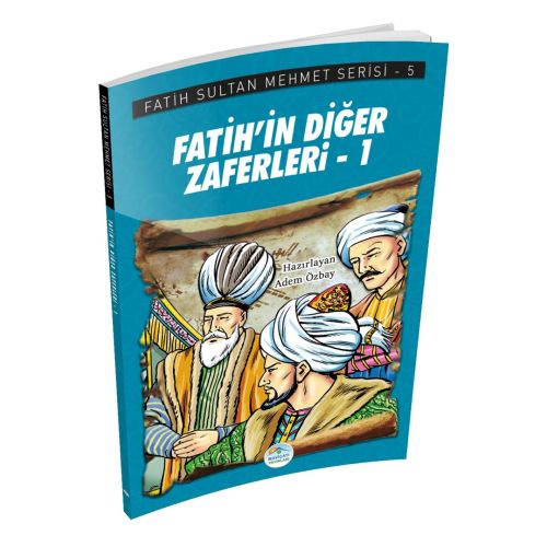 Fatih’in Diğer Zaferleri-1 - Fatih Sultan Mehmet Serisi - Maviçatı Yayınları