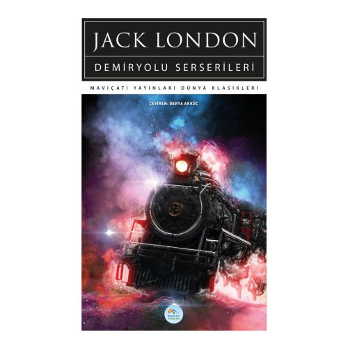 Demiryolu Serserileri - Jack London - Maviçatı (Dünya Klasikleri)