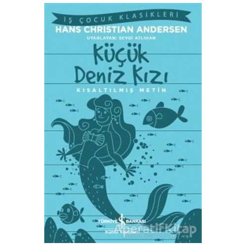 Küçük Deniz Kızı - Kısaltılmış Metin - Hans Christian Andersen - İş Bankası Kültür Yayınları