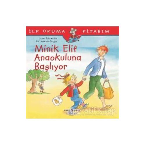 Minik Elif Anaokuluna Başlıyor - Liane Schneider - İş Bankası Kültür Yayınları